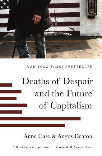 Deaths of Despair and the Future of Capitalism. With a new preface by the authors.
