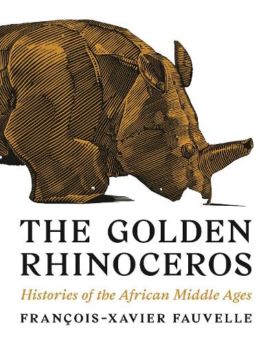 The Golden Rhinoceros: Histories of the African Middle Ages.