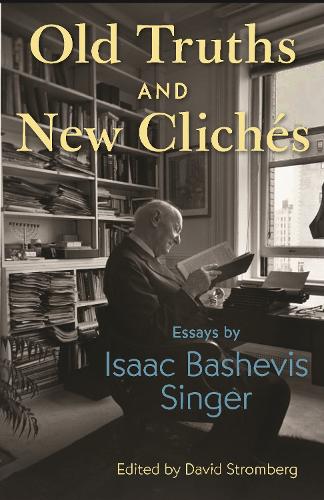 Old Truths and New Cliches: Essays by Isaac Bashevis Singer.