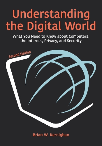 Understanding the Digital World: What You Need to Know about Computers, the Internet, Privacy, and Security, Second Edition.
