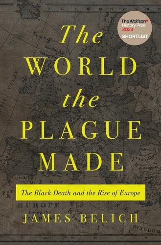 The World the Plague Made: The Black Death and the Rise of Europe.