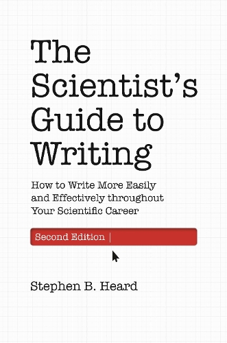 The Scientist's Guide to Writing, 2nd Edition: How to Write More Easily and Effectively throughout Your Scientific Career. 2nd edition