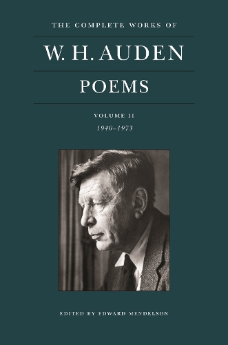 The Complete Works of W. H. Auden: Poems, Volume II: 1940-1973.