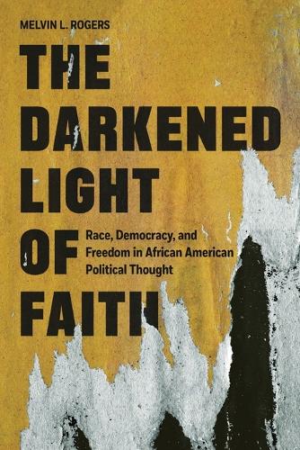 The Darkened Light of Faith: Race, Democracy, and Freedom in African American Political Thought.