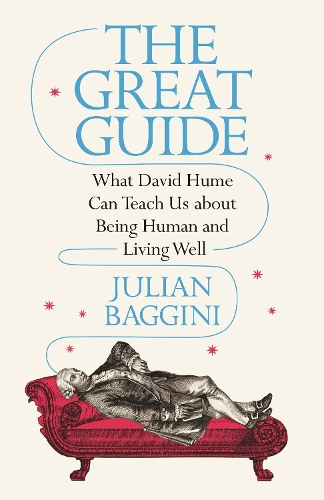 The Great Guide: What David Hume Can Teach Us about Being Human and Living Well.