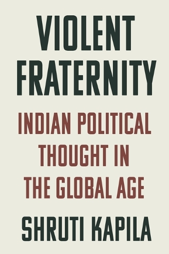 Violent Fraternity: Indian Political Thought in the Global Age.