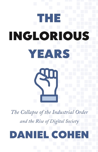 The Inglorious Years: The Collapse of the Industrial Order and the Rise of Digital Society.
