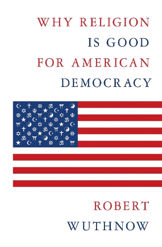 Why Religion Is Good for American Democracy.