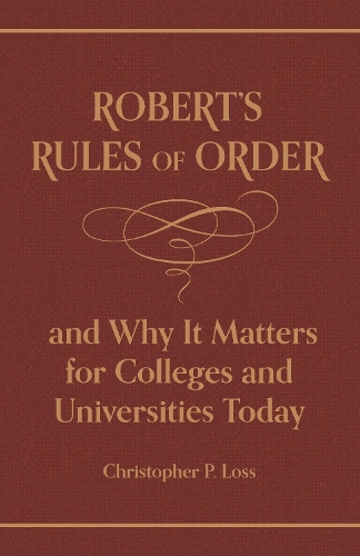 Robert's Rules of Order, and Why It Matters for Colleges and Universities Today.