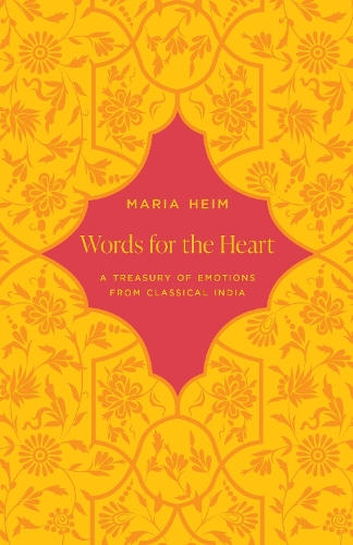 Words for the Heart: A Treasury of Emotions from Classical India.