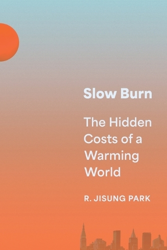 Slow Burn: The Hidden Costs of a Warming World.