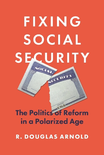 Fixing Social Security: The Politics of Reform in a Polarized Age.