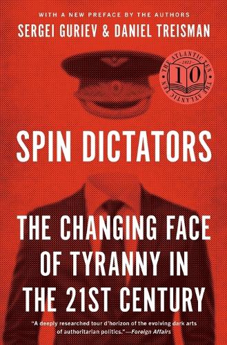 Spin Dictators: The Changing Face of Tyranny in the 21st Century.