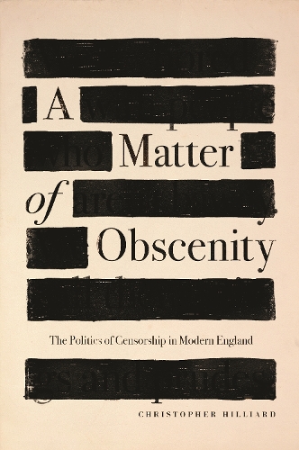 A Matter of Obscenity: The Politics of Censorship in Modern England.