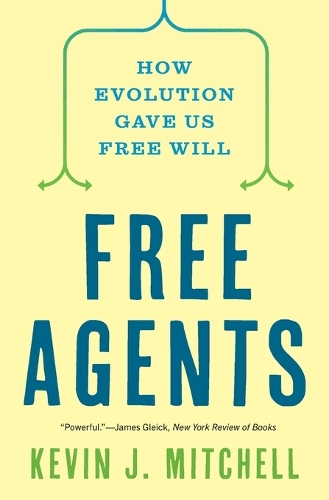 Free Agents: How Evolution Gave Us Free Will.
