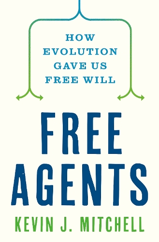 Free Agents: How Evolution Gave Us Free Will.