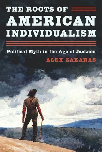 The Roots of American Individualism: Political Myth in the Age of Jackson.