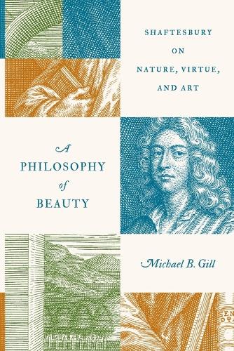 A Philosophy of Beauty: Shaftesbury on Nature, Virtue, and Art.