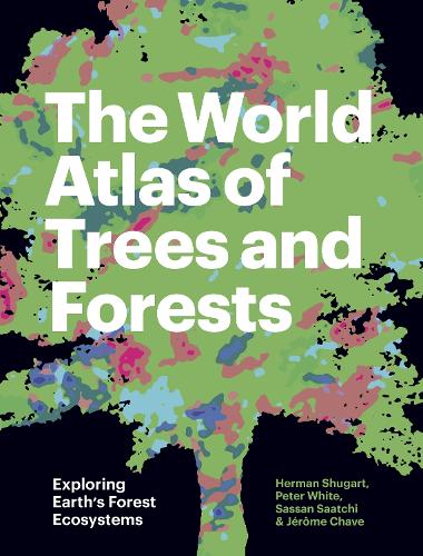 The World Atlas of Trees and Forests: Exploring Earth's Forest Ecosystems.
