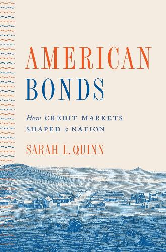 American Bonds: How Credit Markets Shaped a Nation.