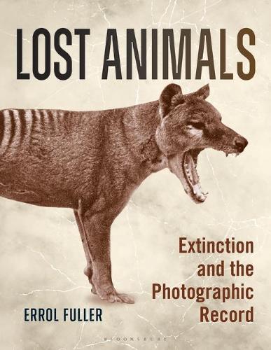 Lost Animals: Extinction and the Photographic Record.