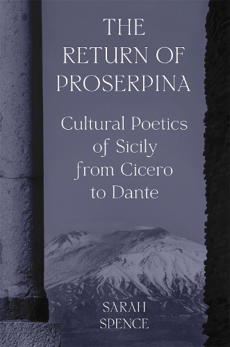 The Return of Proserpina: Cultural Poetics of Sicily from Cicero to Dante.