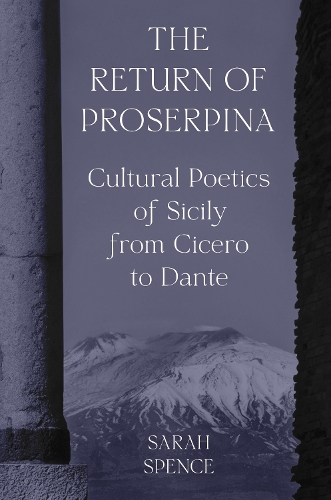 The Return of Proserpina: Cultural Poetics of Sicily from Cicero to Dante.