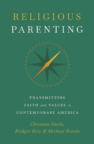 Religious Parenting: Transmitting Faith and Values in Contemporary America.