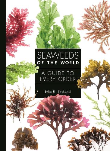 Seaweeds of the World: A Guide to Every Order.