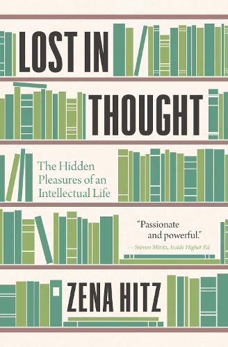Lost in Thought: The Hidden Pleasures of an Intellectual Life.