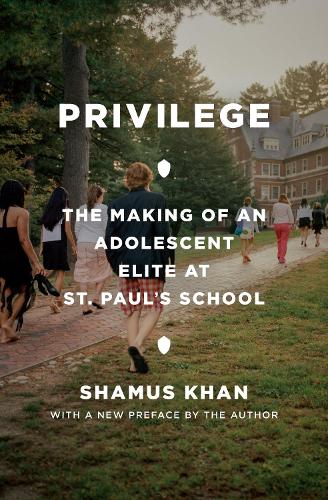 Privilege: The Making of an Adolescent Elite at St. Paul's School.