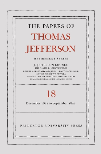 The Papers of Thomas Jefferson, Retirement Series. Volume 18