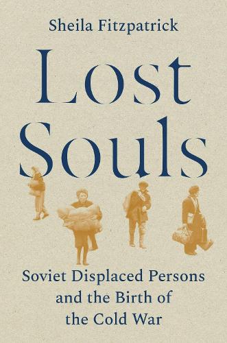 Lost Souls: Soviet Displaced Persons and the Birth of the Cold War.