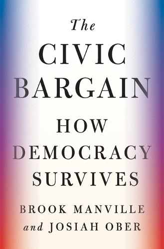The Civic Bargain: How Democracy Survives.