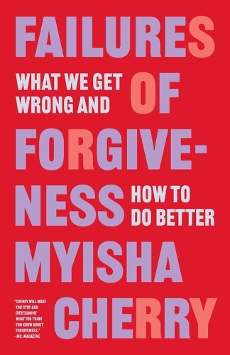 Failures of Forgiveness: What We Get Wrong and How to Do Better.