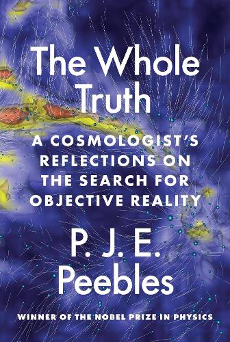 The Whole Truth: A Cosmologist's Reflections on the Search for Objective Reality.