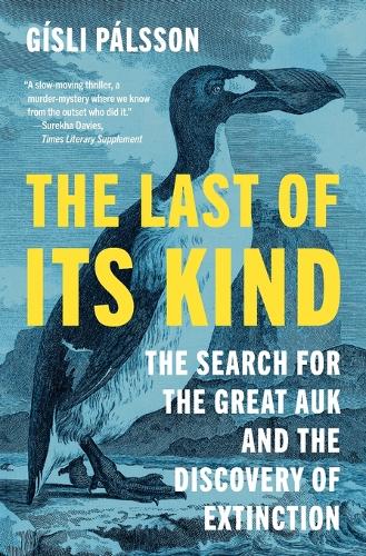 The Last of Its Kind: The Search for the Great Auk and the Discovery of Extinction.