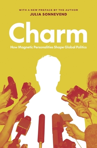 Charm: How Magnetic Personalities Shape Global Politics.