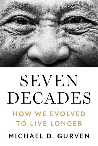 Seven Decades: How We Evolved to Live Longer.