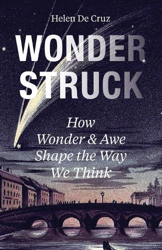 Wonderstruck: How Wonder and Awe Shape the Way We Think.