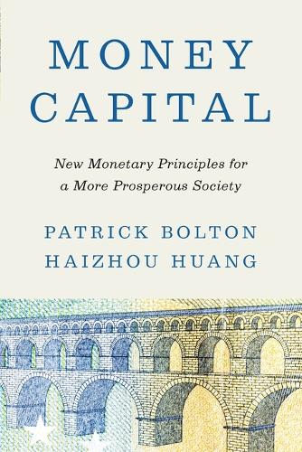 Money Capital: New Monetary Principles for a More Prosperous Society.