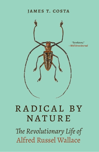 Radical by Nature: The Revolutionary Life of Alfred Russel Wallace.