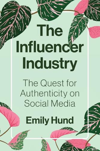 The Influencer Industry: The Quest for Authenticity on Social Media.