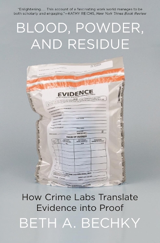 Blood, Powder, and Residue: How Crime Labs Translate Evidence into Proof.