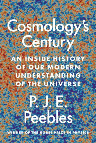 Cosmology's Century: An Inside History of Our Modern Understanding of the Universe.