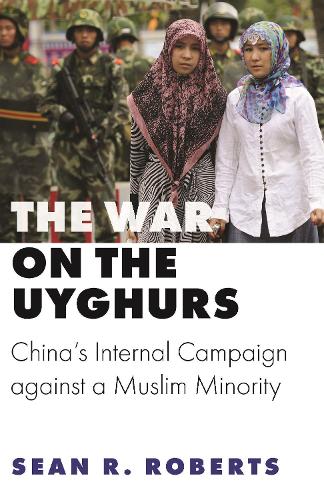 The War on the Uyghurs: China's Internal Campaign against a Muslim Minority.
