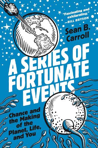 A Series of Fortunate Events: Chance and the Making of the Planet, Life, and You.