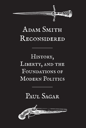 Adam Smith Reconsidered: History, Liberty, and the Foundations of Modern Politics.