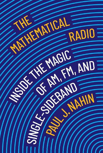 The Mathematical Radio: Inside the Magic of AM, FM, and Single-Sideband.