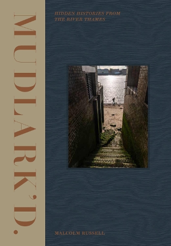 Mudlark'd: Hidden Histories from the River Thames.